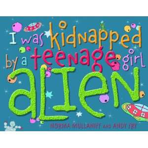  I Was Kidnapped by a Teenage Girl Alien (9780955616624 