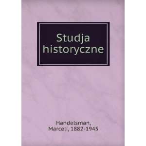  Studja historyczne Marceli, 1882 1945 Handelsman Books
