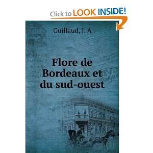  Flore de Bordeaux et du sud ouest J. A Guillaud Books