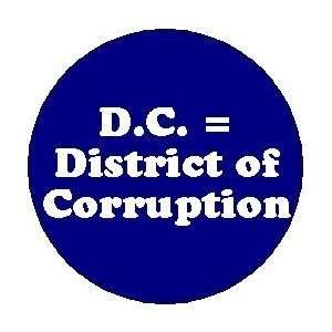  D.C. District of Corruption PINBACK BUTTON 1.25 Pin 