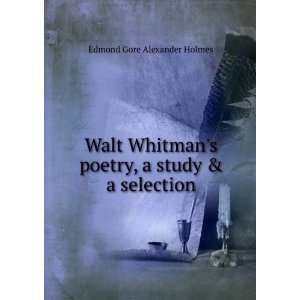 Walt Whitmans poetry, a study & a selection Edmond Gore Alexander 