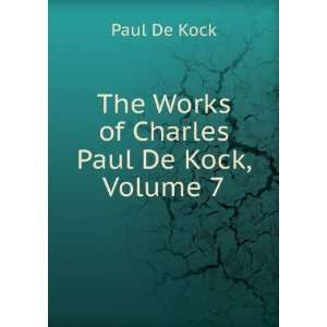  The Works of Charles Paul De Kock, Volume 7 Paul De Kock Books