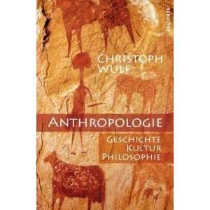 Anthropologie. Geschichte, Kultur, Philosophie  Christoph 