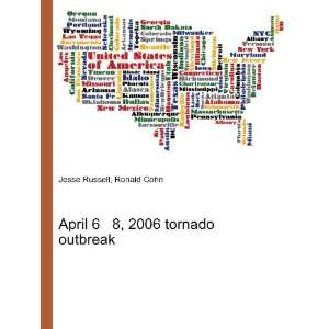  April 6 8, 2006 tornado outbreak Ronald Cohn Jesse 