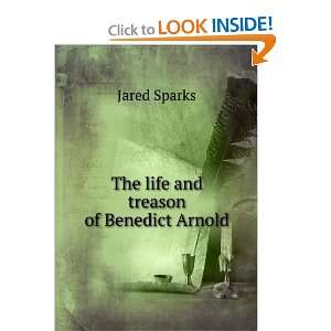    The life and treason of Benedict Arnold Jared Sparks Books