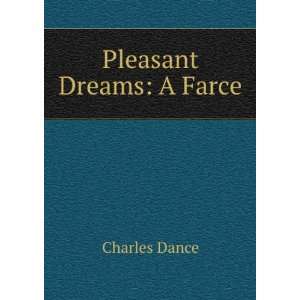  Pleasant Dreams A Farce Charles Dance Books