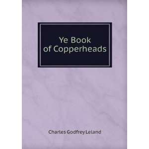  Ye Book of Copperheads Charles Godfrey Leland Books