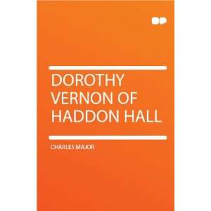  Dorothy Vernon of Haddon Hall Charles Major Books
