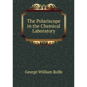   Polariscope in the Chemical Laboratory George William Rolfe Books