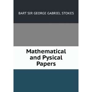   Mathematical and Pysical Papers BART SIR GEORGE GABRIEL STOKES Books