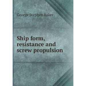  form, resistance and screw propulsion George Stephen Baker Books