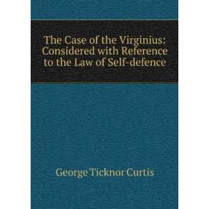   Reference to the Law of Self defence. George Ticknor Curtis Books