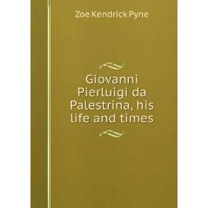  Giovanni Pierluigi da Palestrina, his life and times Zoe 