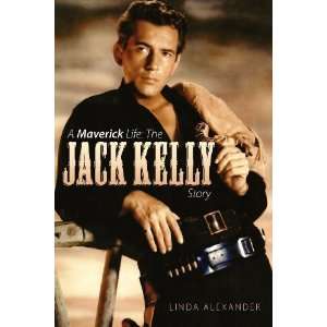  A Maverick Life The Jack Kelly Story [Paperback] Linda 