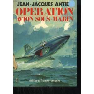  Operation avion sous marin Jean Jacques Antier Books