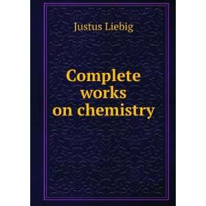  Complete works on chemistry Justus Liebig Books