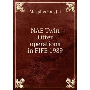    NAE Twin Otter operations in FIFE 1989 J. I Macpherson Books